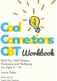 Cool Connections CBT Workbook Build Your Self-Esteem, Resilience and Wellbeing for Ages 9 - 14