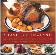 Taste of England The Essence of English Cooking, with 30 Classic Recipes