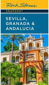Rick Steves Snapshot Sevilla, Granada & Andalucia (Seventh Edition)