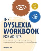 Dyslexia Workbook for Adults: Practical Tools to Improve Executive Functioning, Boost Literacy Skills, and Develop Your Unique Strengths