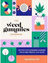 Weed Gummies Cookbook: Recipes for Cannabis Candies, THC and CBD Edibles, and More Candies, THC and CBD Edibles, and More