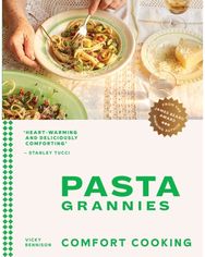 Pasta Grannies: Comfort Cooking Traditional Family Recipes From Italy's Best Home Cooks