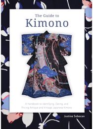 Guide to Kimono: A Handbook to Identifying, Dating, and Pricing Antique and Vintage Japanese Kimono