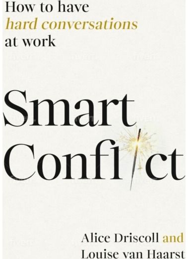 Smart Conflict: How to have hard conversations at work