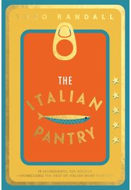 Italian Pantry 10 Ingredients, 100 Recipes – Showcasing the Best of Italian Home Cooking