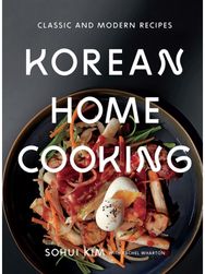 Korean Home Cooking Classic and Modern Recipes