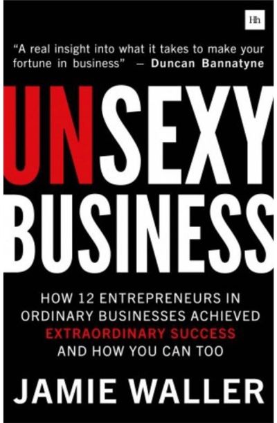Unsexy Business How 12 Entrepreneurs