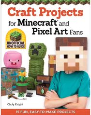 Craft Projects for Minecraft and Pixel Art Fans 15 Fun, Easy-to-Make Projects