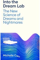 Into the Dream Lab: The New Science of Dreams and Nightmares