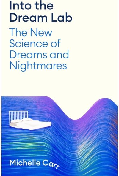 Into the Dream Lab: The New Science of Dreams and Nightmares
