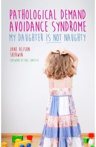 Pathological Demand Avoidance Syndrome - My Daughter is Not Naughty