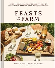 Feasts on the Farm: Over 60 Seasonal Recipes and Stories of Sustainable Farming from Tomales Farmstead Creamery