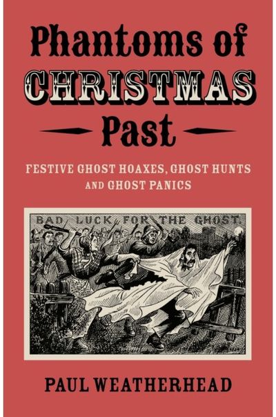 Phantoms of Christmas Past: Festive Ghost Hoaxes, Ghost Hunts and Ghost Panics
