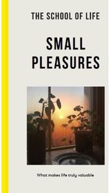 Small Pleasures What makes life