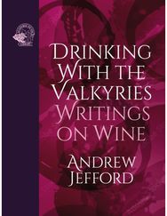 Drinking with the Valkyries Writings on Wine