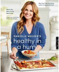 Danielle Walker's Healthy in a Hurry Real Life. Real Food. Real Fast.
