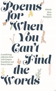 Poems for When You Can't Find the Words A comforting collection from Irish Hospice Foundation