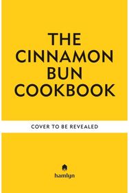 Cinnamon Bun Cookbook: Recipes for irresistible cakes, bakes, sweet treats and more