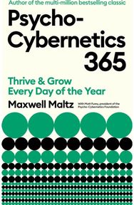 Psycho-Cybernetics 365: Thrive and Grow Every Day of the Year