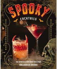 Spooky Cocktails: 100+ Spirited and Wickedly Delicious Drinks