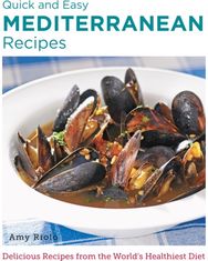 Quick and Easy Mediterranean Recipes: Delicious Recipes from the World's Healthiest Diet from the World's Healthiest Diet