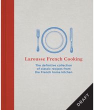 Larousse French Cooking: The definitive collection of classic recipes from the French home kitchen