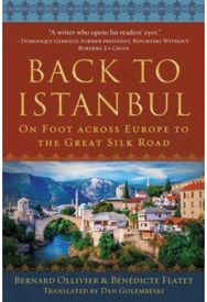 Back to Istanbul: On Foot across Europe to the Great Silk Road On Foot across Europe to the Great Silk Road