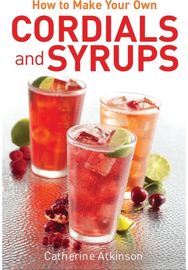 How to Make Your Own Cordials And Syrups