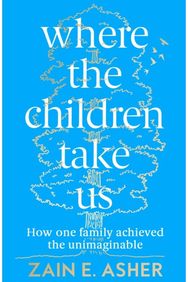Where the Children Take Us How One Family Achieved the Unimaginable