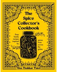 Spice Collectors Cookbook: Easy family recipes inspired by spices from across the globe inspired by spices from across the globe