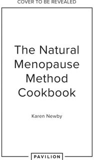 Natural Menopause Method Cookbook: 60 Nourishing Recipes Arranged by Symptom