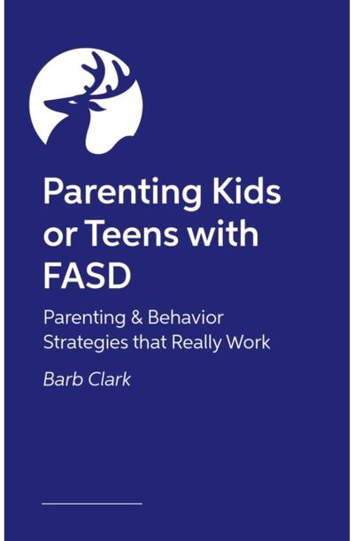 Raising Kids and Teens with FASD: Advice and Strategies to Help Your Family to Thrive!