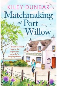 Matchmaking at Port Willow: An uplifting, beautifully romantic read that will warm your heart
