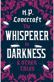 Whisperer in Darkness and Other Tales: Annotated Edition Annotated Edition