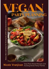 Vegan Party Planning: Easy Plant-Based Recipes and Exciting Dinner Party Themes Easy Plant-Based Recipes and Exciting Dinner Party Themes