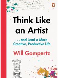 Think Like an Artist: . . . and Lead a More Creative, Productive Life . . . and Lead a More Creative, Productive Life
