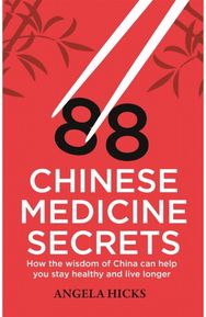 88 Chinese Medicine Secrets: How the wisdom of China can help you to stay healthy and live longer China can help you to stay healthy and live longer