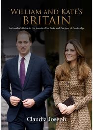 William and Kates Britain: A Unique Guide to the Haunts of the Duke and Duchess of Cambridge the Haunts of the Duke and Duchess of Cambridge