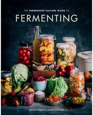 Farmhouse Culture Guide to Fermenting: Crafting Live Cultured Foods and Drinks with 100 Recipes from Kimchi to Kombucha Cultured Foods and Drinks with 100 Recipes from Kimchi to Kombucha