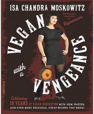 Vegan with a Vengeance, 10th Anniversary Edition: Over 150 Delicious, Cheap, Animal-Free Recipes That Rock Cheap, Animal-Free Recipes That Rock