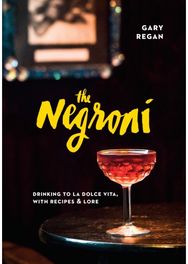 Negroni: Drinking to La Dolce Vita, with Recipes & Lore [A Cocktail Recipe Book] Drinking to La Dolce Vita, with Recipes & Lore [A Cocktail Recipe Book]