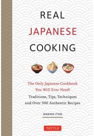 Real Japanese Cooking: Traditions, Tips & Techniques with Over 600 Authentic Recipes