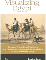 Visualizing Egypt: European Travel, Book Publishing, and the Commercialization of the Middle East in the Nineteenth Century