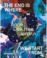 Anne Duk Hee Jordan (Bilingual edition): The End is Where We Start From The End is Where We Start From