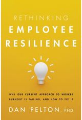 Rethinking Employee Resilience: Why Our Current Approach to Worker Burnout Is Failing, and How to Fix It