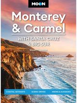 Moon Monterey & Carmel: With Santa Cruz & Big Sur (Eighth Edition): Coastal Getaways, Scenic Drives, Hiking & Kayaking