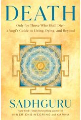 Death: Only for Those Who Shall Die--a Yogi's Guide to Living, Dying, and Beyond