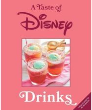 Taste of Disney: Drinks: Sippable Recipes in a Pint-Size Book Sippable Recipes in a Pint-Size Book