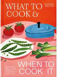 What to Cook & When to Cook It: A Simple, Seasonal Vegetarian Recipe Book
