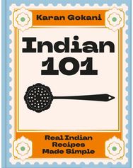 Indian 101: Real Indian Recipes Made Simple